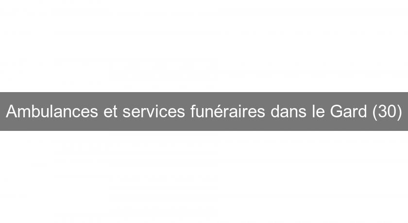Ambulances et services funéraires dans le Gard (30) Ambulances et services funéraires dans le Gard (30)