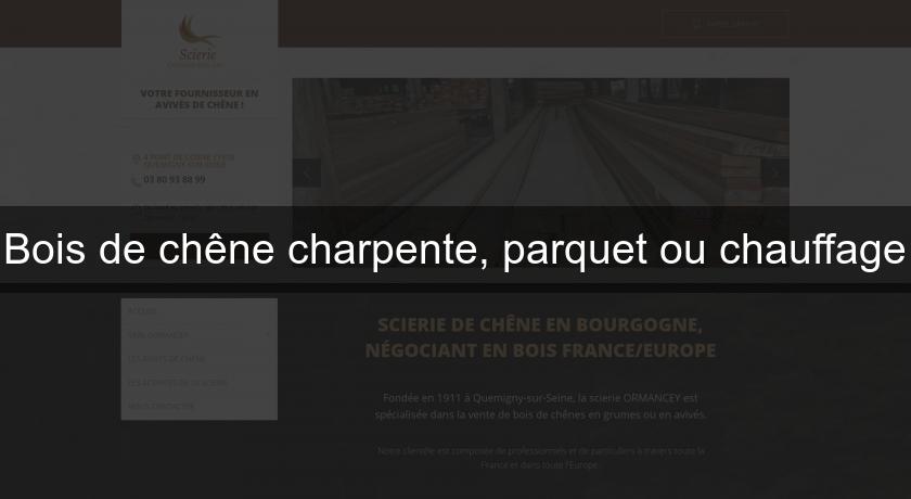 Bois de chêne charpente, parquet ou chauffage Bois de chêne charpente, parquet ou chauffage