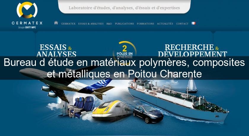 Bureau d'étude en matériaux polymères, composites et métalliques en Poitou Charente Bureau d'étude en matériaux polymères, composites et métalliques en Poitou Charente