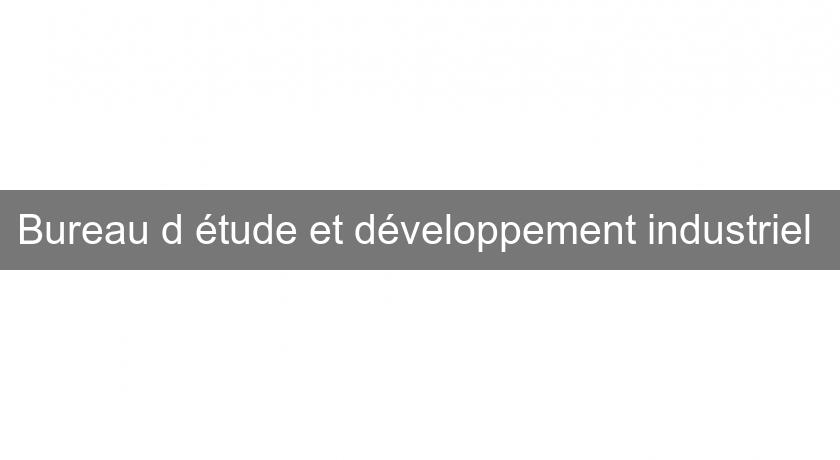 Bureau d'étude et développement industriel Bureau d'étude et développement industriel