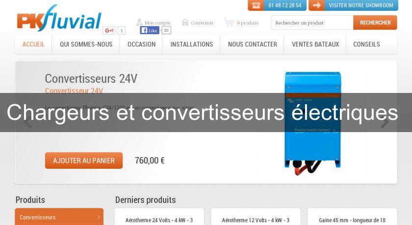 Chargeurs et convertisseurs électriques Chargeurs et convertisseurs électriques