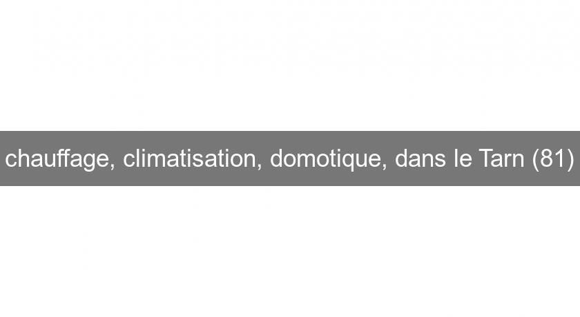 chauffage, climatisation, domotique, dans le Tarn (81) chauffage, climatisation, domotique, dans le Tarn (81)