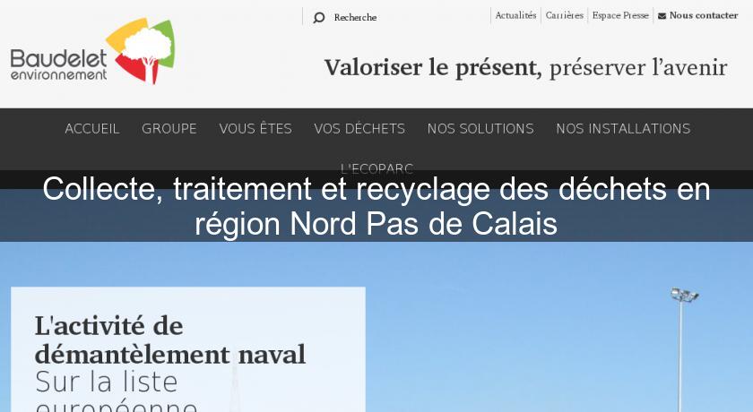 Collecte, traitement et recyclage des déchets en région Nord Pas de Calais Collecte, traitement et recyclage des déchets en région Nord Pas de Calais