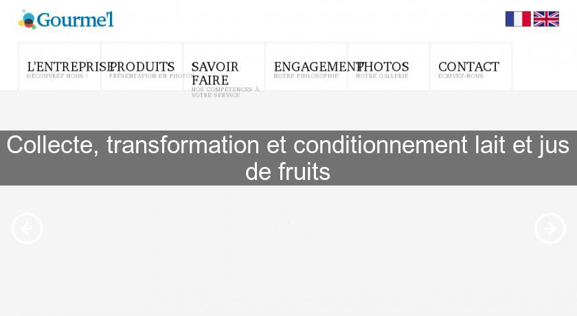Collecte, transformation et conditionnement lait et jus de fruits Collecte, transformation et conditionnement lait et jus de fruits