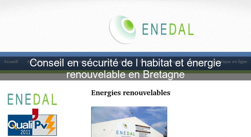 Conseil en sécurité de l'habitat et énergie renouvelable en Bretagne Conseil en sécurité de l'habitat et énergie renouvelable en Bretagne