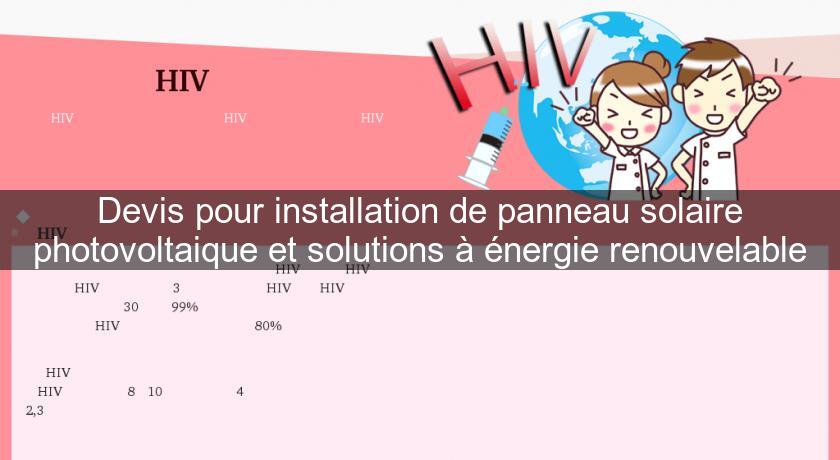 Devis pour installation de panneau solaire photovoltaique et solutions à énergie renouvelable Devis pour installation de panneau solaire photovoltaique et solutions à énergie renouvelable
