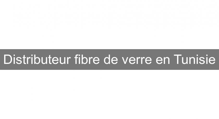 Distributeur fibre de verre en Tunisie Distributeur fibre de verre en Tunisie