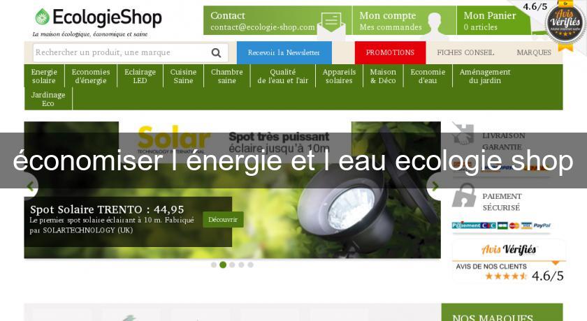 économiser l'énergie et l'eau ecologie shop économiser l'énergie et l'eau ecologie shop