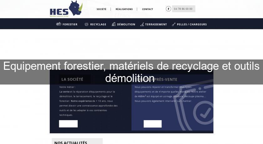 Equipement forestier, matériels de recyclage et outils démolition Equipement forestier, matériels de recyclage et outils démolition