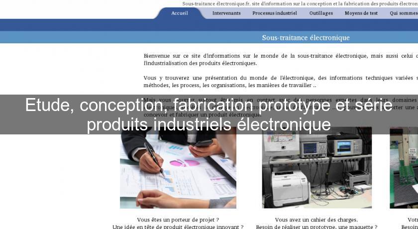 Etude, conception, fabrication prototype et série produits industriels électronique Etude, conception, fabrication prototype et série produits industriels électronique