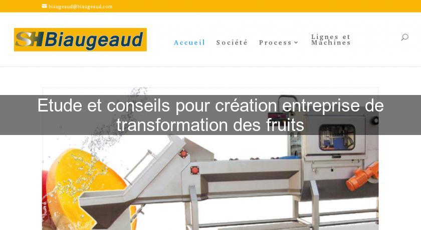 Etude et conseils pour création entreprise de transformation des fruits Etude et conseils pour création entreprise de transformation des fruits