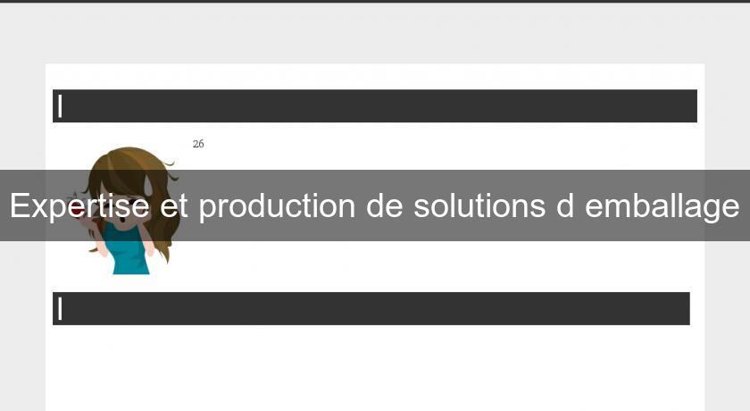 Expertise et production de solutions d'emballage Expertise et production de solutions d'emballage
