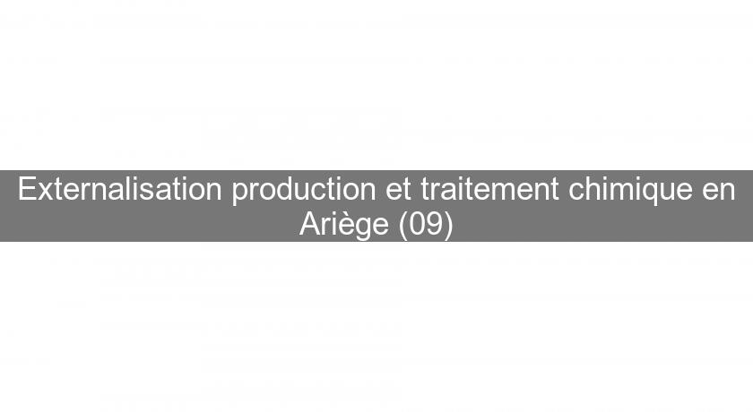 Externalisation production et traitement chimique en Ariège (09) Externalisation production et traitement chimique en Ariège (09)