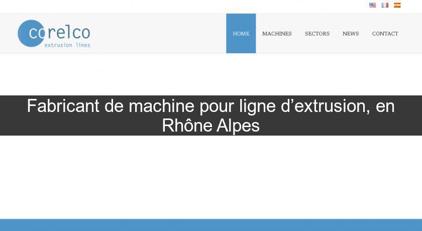 Fabricant de machine pour ligne d’extrusion, en Rhône Alpes Fabricant de machine pour ligne d’extrusion, en Rhône Alpes