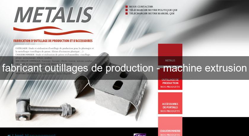 fabricant outillages de production - machine extrusion fabricant outillages de production - machine extrusion