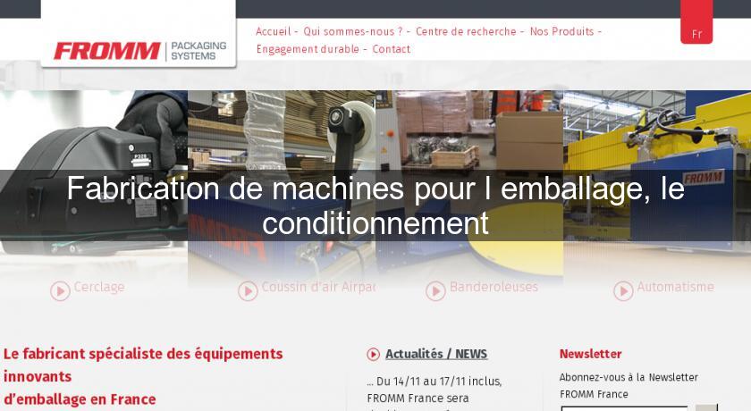 Fabrication de machines pour l'emballage, le conditionnement Fabrication de machines pour l'emballage, le conditionnement