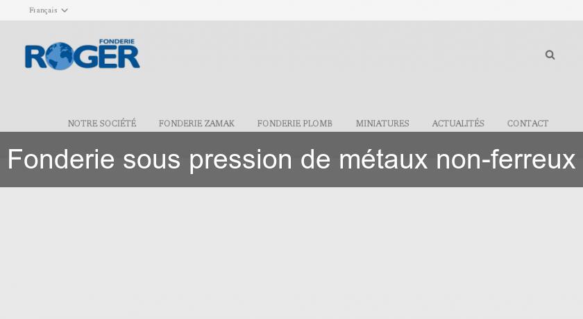 Fonderie sous pression de métaux non-ferreux Fonderie sous pression de métaux non-ferreux