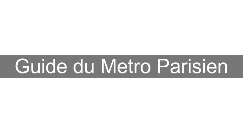 Guide du Metro Parisien Guide du Metro Parisien