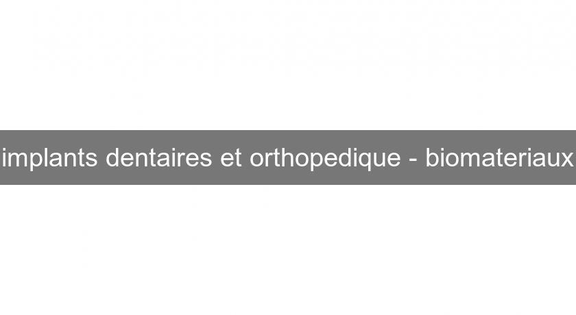 implants dentaires et orthopedique - biomateriaux implants dentaires et orthopedique - biomateriaux