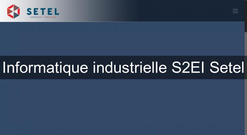 Informatique industrielle S2EI Setel Informatique industrielle S2EI Setel