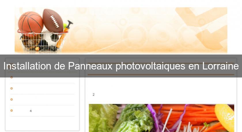 Installation de Panneaux photovoltaiques en Lorraine Installation de Panneaux photovoltaiques en Lorraine