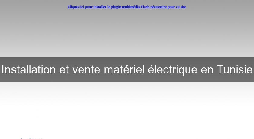 Installation et vente matériel électrique en Tunisie Installation et vente matériel électrique en Tunisie