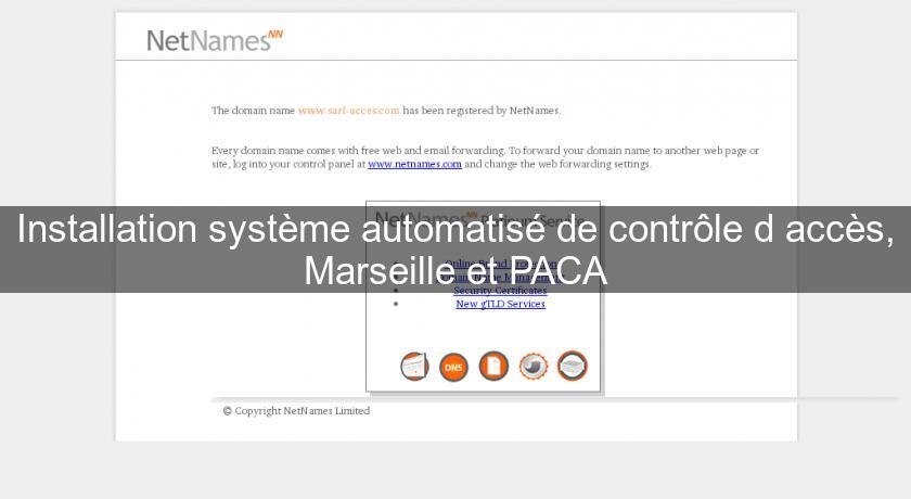 Installation système automatisé de contrôle d'accès, Marseille et PACA Installation système automatisé de contrôle d'accès, Marseille et PACA