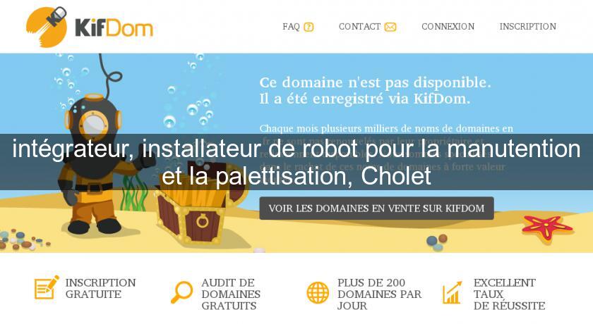 intégrateur, installateur de robot pour la manutention et la palettisation, Cholet intégrateur, installateur de robot pour la manutention et la palettisation, Cholet