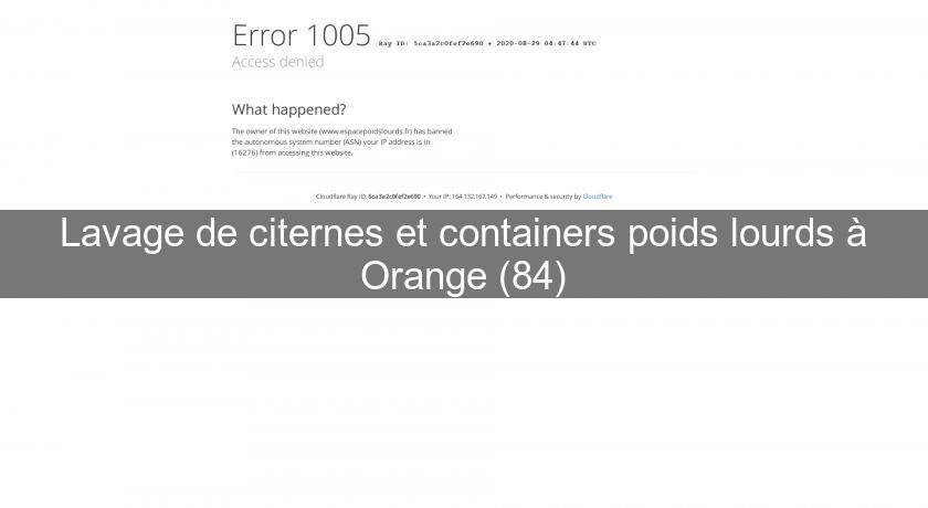 Lavage de citernes et containers poids lourds à Orange (84) Lavage de citernes et containers poids lourds à Orange (84)
