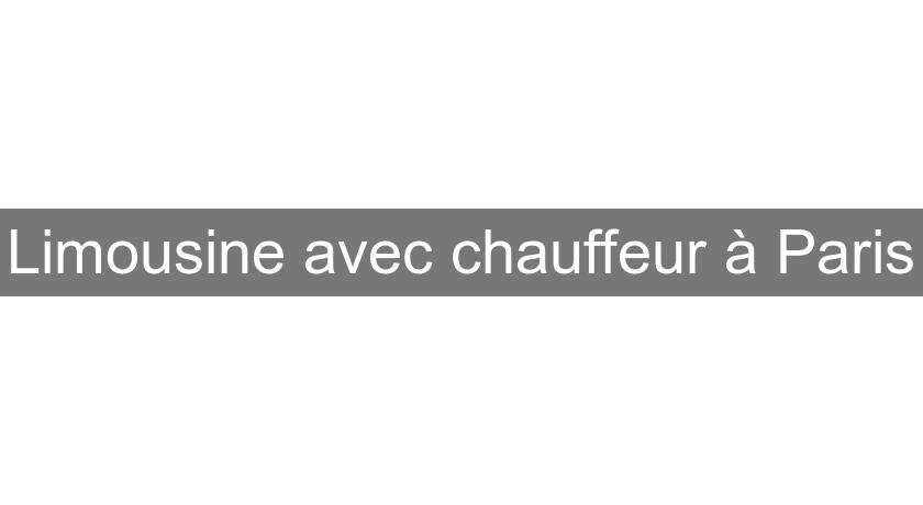 Limousine avec chauffeur à Paris Limousine avec chauffeur à Paris