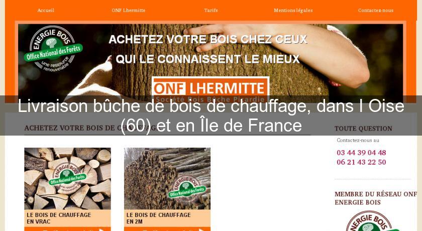 Livraison bûche de bois de chauffage, dans l'Oise (60) et en Île de France Livraison bûche de bois de chauffage, dans l'Oise (60) et en Île de France