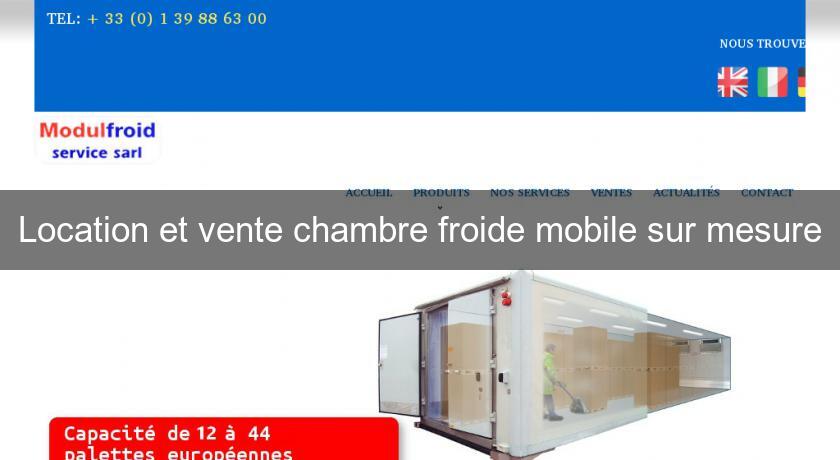 Location et vente chambre froide mobile sur mesure Location et vente chambre froide mobile sur mesure