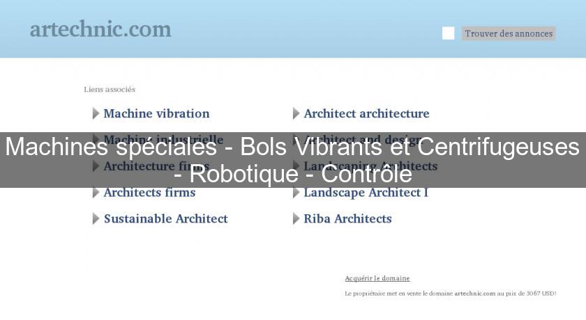 Machines spéciales - Bols Vibrants et Centrifugeuses - Robotique - Contrôle Machines spéciales - Bols Vibrants et Centrifugeuses - Robotique - Contrôle