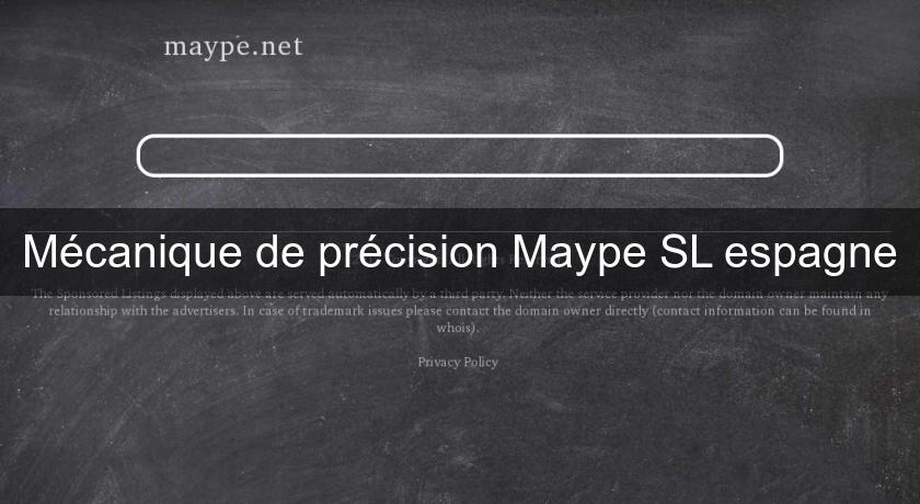 Mécanique de précision Maype SL espagne Mécanique de précision Maype SL espagne