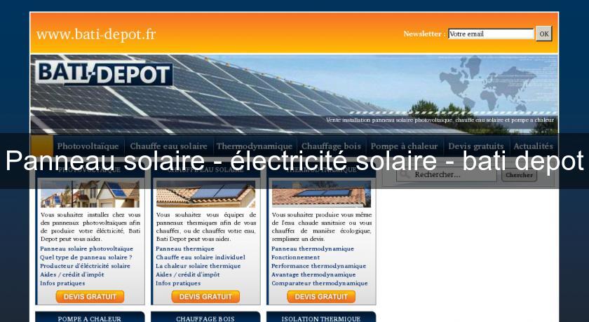Panneau solaire - électricité solaire - bati depot Panneau solaire - électricité solaire - bati depot