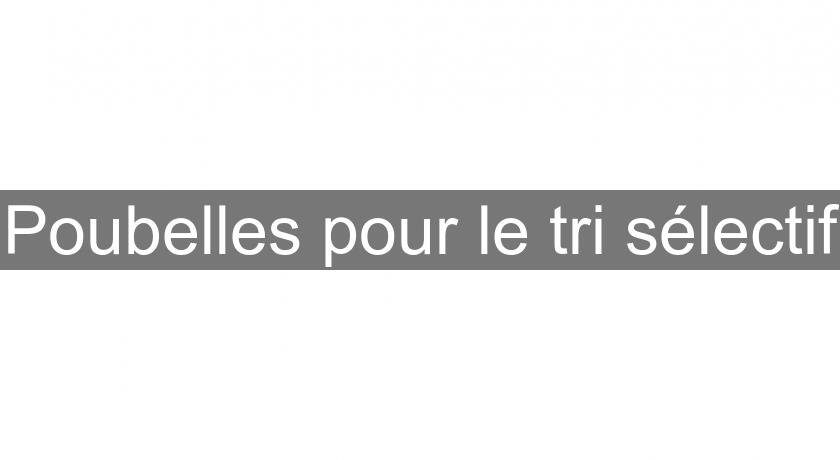 Poubelles pour le tri sélectif Poubelles pour le tri sélectif