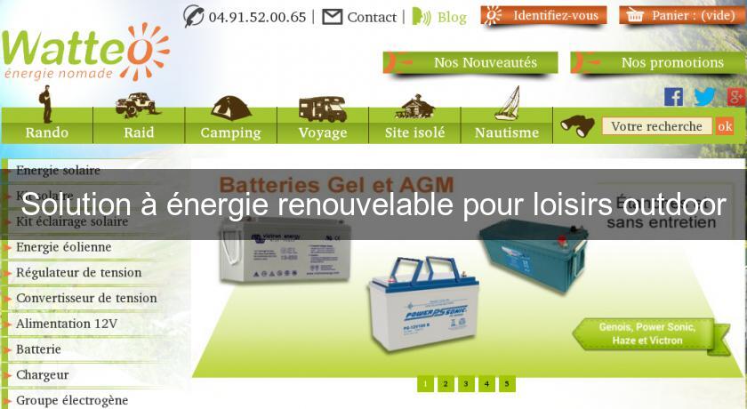 Solution à énergie renouvelable pour loisirs outdoor Solution à énergie renouvelable pour loisirs outdoor