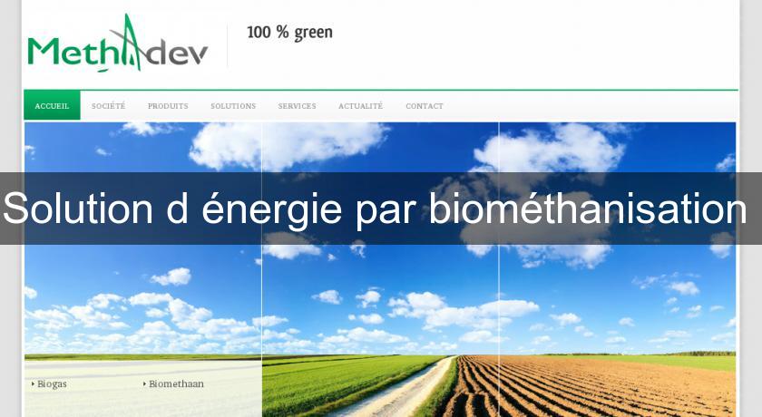 Solution d'énergie par biométhanisation Solution d'énergie par biométhanisation