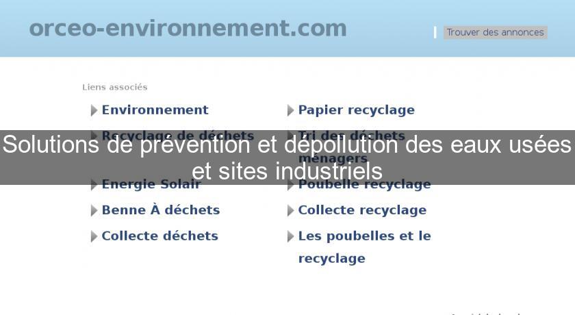 Solutions de prévention et dépollution des eaux usées et sites industriels Solutions de prévention et dépollution des eaux usées et sites industriels