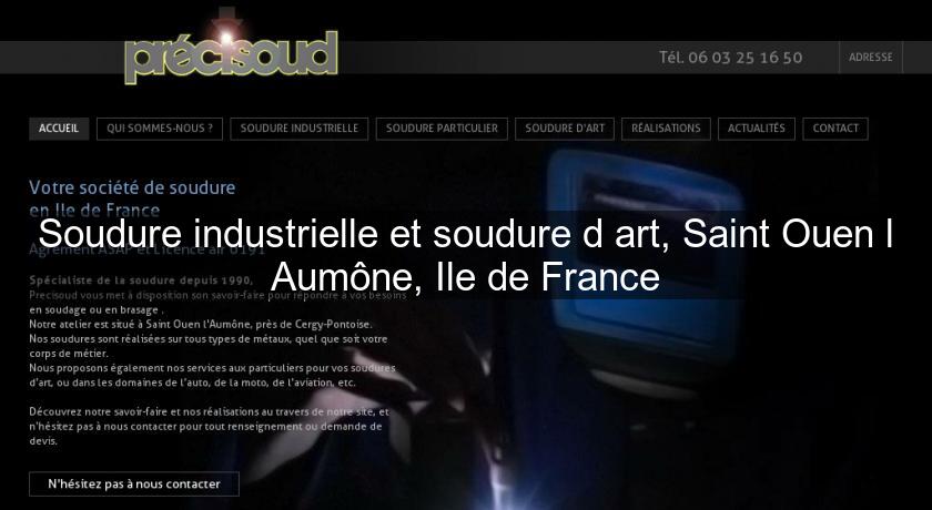 Soudure industrielle et soudure d'art, Saint Ouen l'Aumône, Ile de France Soudure industrielle et soudure d'art, Saint Ouen l'Aumône, Ile de France
