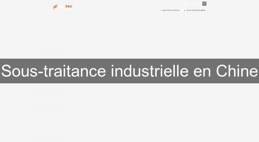 Sous-traitance industrielle en Chine Sous-traitance industrielle en Chine