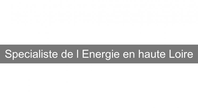 Specialiste de l'Energie en haute Loire Specialiste de l'Energie en haute Loire