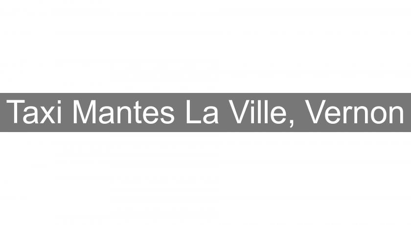 Taxi Mantes La Ville, Vernon Taxi Mantes La Ville, Vernon