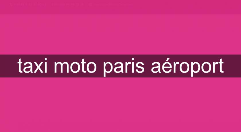 taxi moto paris aéroport taxi moto paris aéroport