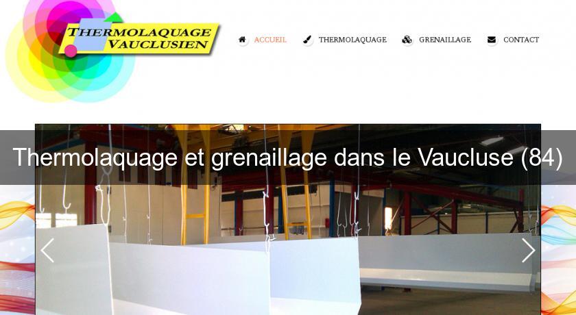 Thermolaquage et grenaillage dans le Vaucluse (84) Thermolaquage et grenaillage dans le Vaucluse (84)