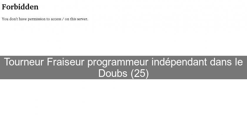Tourneur Fraiseur programmeur indépendant dans le Doubs (25) Tourneur Fraiseur programmeur indépendant dans le Doubs (25)