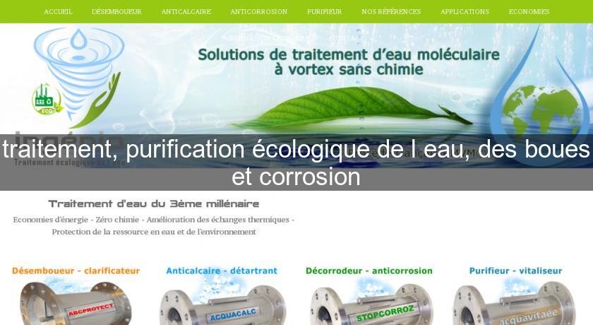 traitement, purification écologique de l'eau, des boues et corrosion traitement, purification écologique de l'eau, des boues et corrosion
