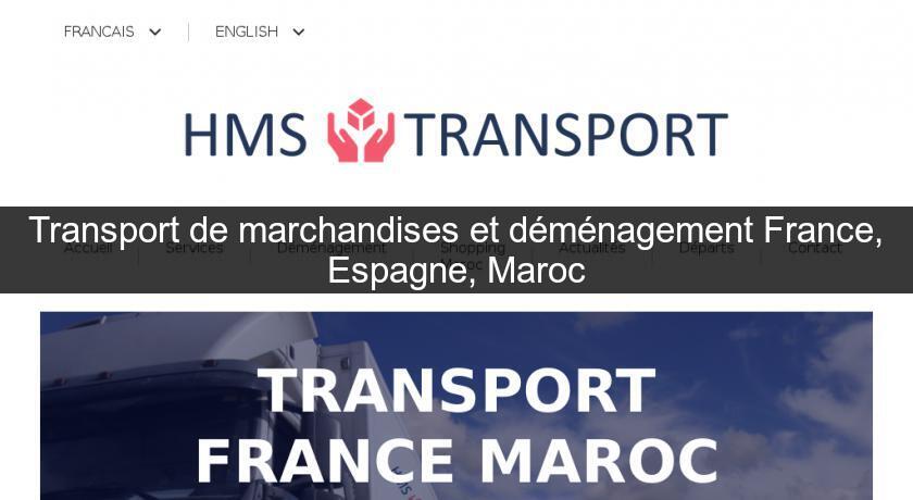 Transport de marchandises et déménagement France, Espagne, Maroc Transport de marchandises et déménagement France, Espagne, Maroc