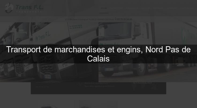 Transport de marchandises et engins, Nord Pas de Calais Transport de marchandises et engins, Nord Pas de Calais