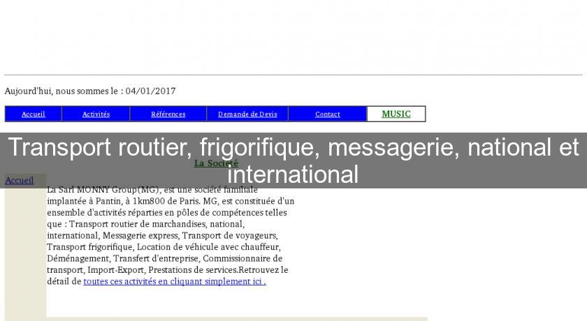 Transport routier, frigorifique, messagerie, national et international Transport routier, frigorifique, messagerie, national et international
